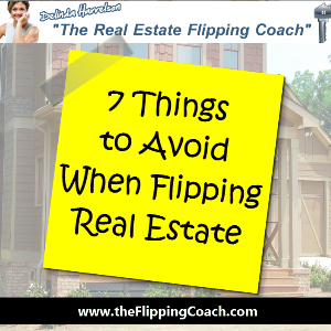 Things to Avoid When Flipping Real Estate