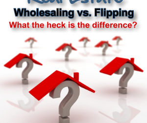 Real Estate Wholesaling vs Flipping