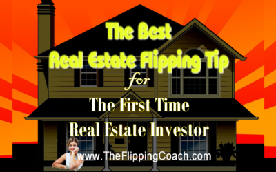 The Best Real Estate Flipping Tip for the First Time Real Estate Investor