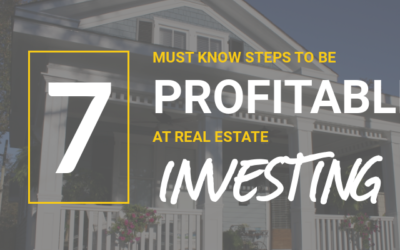 7 Must-Know Steps to Be Profitable at Real Estate Investing